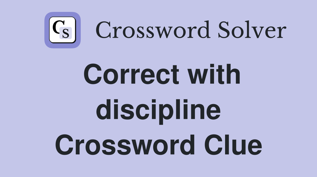 Correct with discipline Crossword Clue
