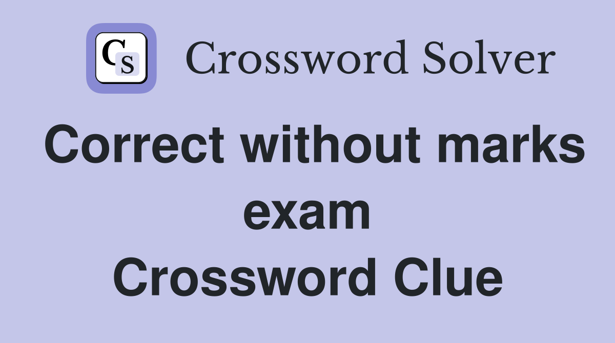 Correct without marks exam Crossword Clue