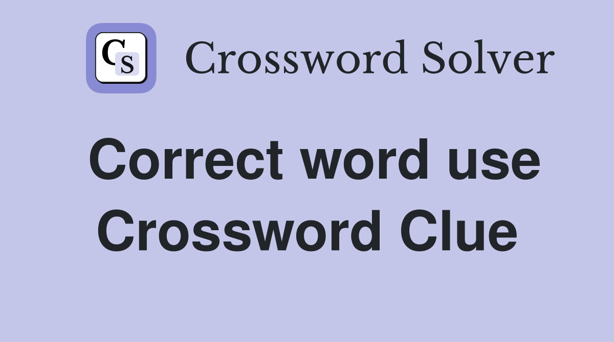 Correct word use Crossword Clue