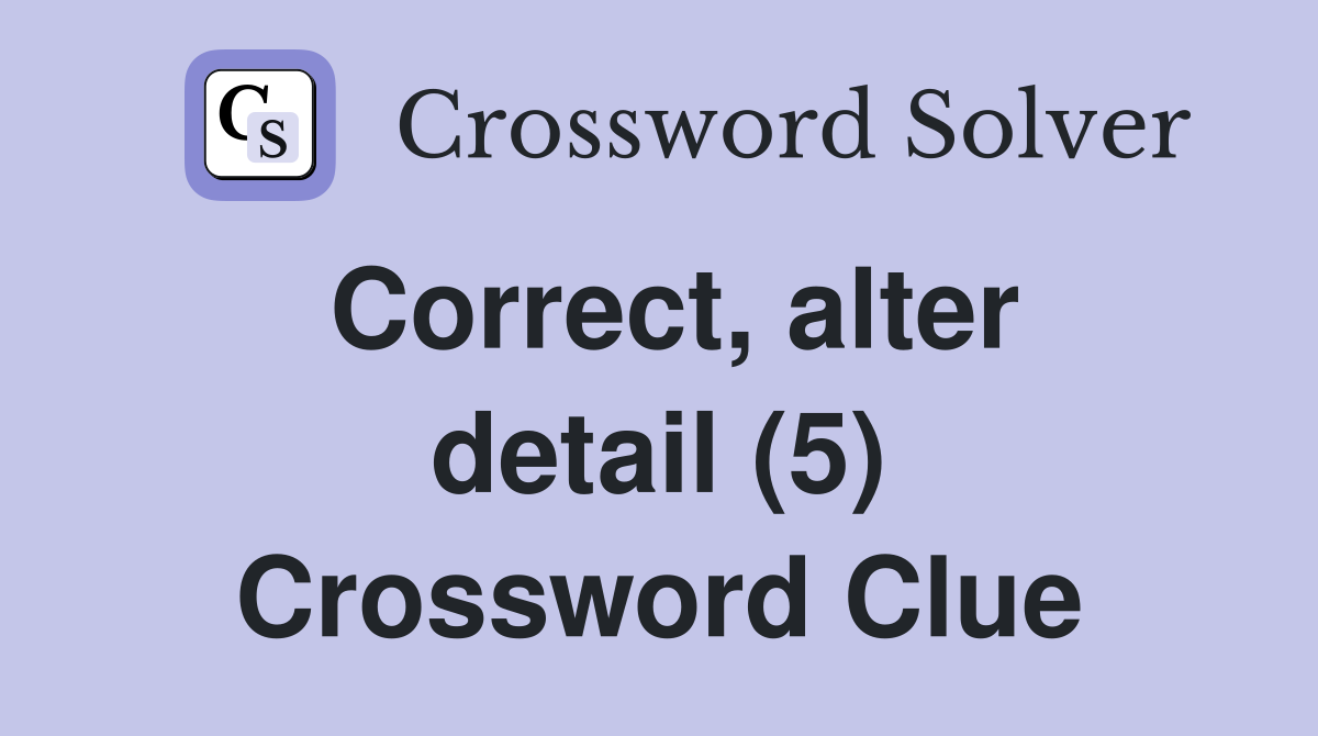 Correct, alter detail (5) Crossword Clue