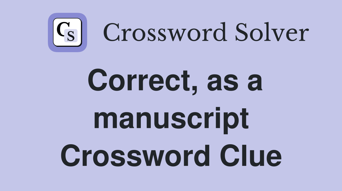 Correct, as a manuscript Crossword Clue