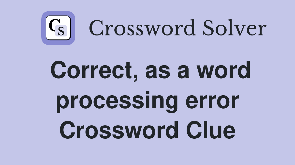Correct, as a word processing error Crossword Clue
