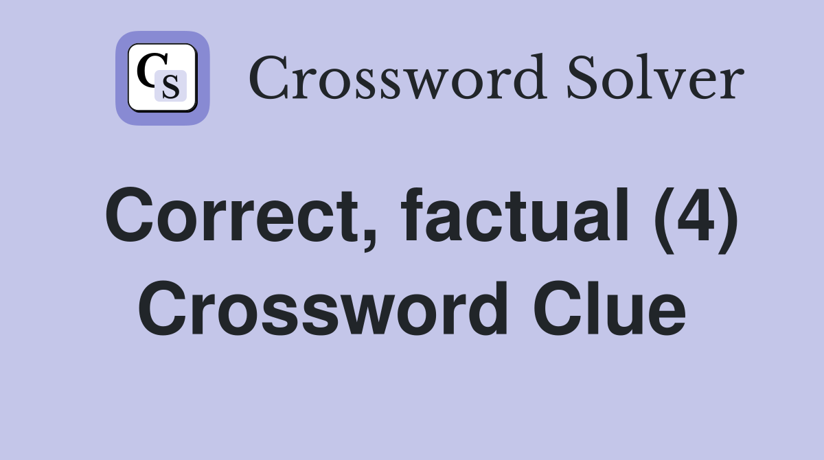 Correct, factual (4) Crossword Clue