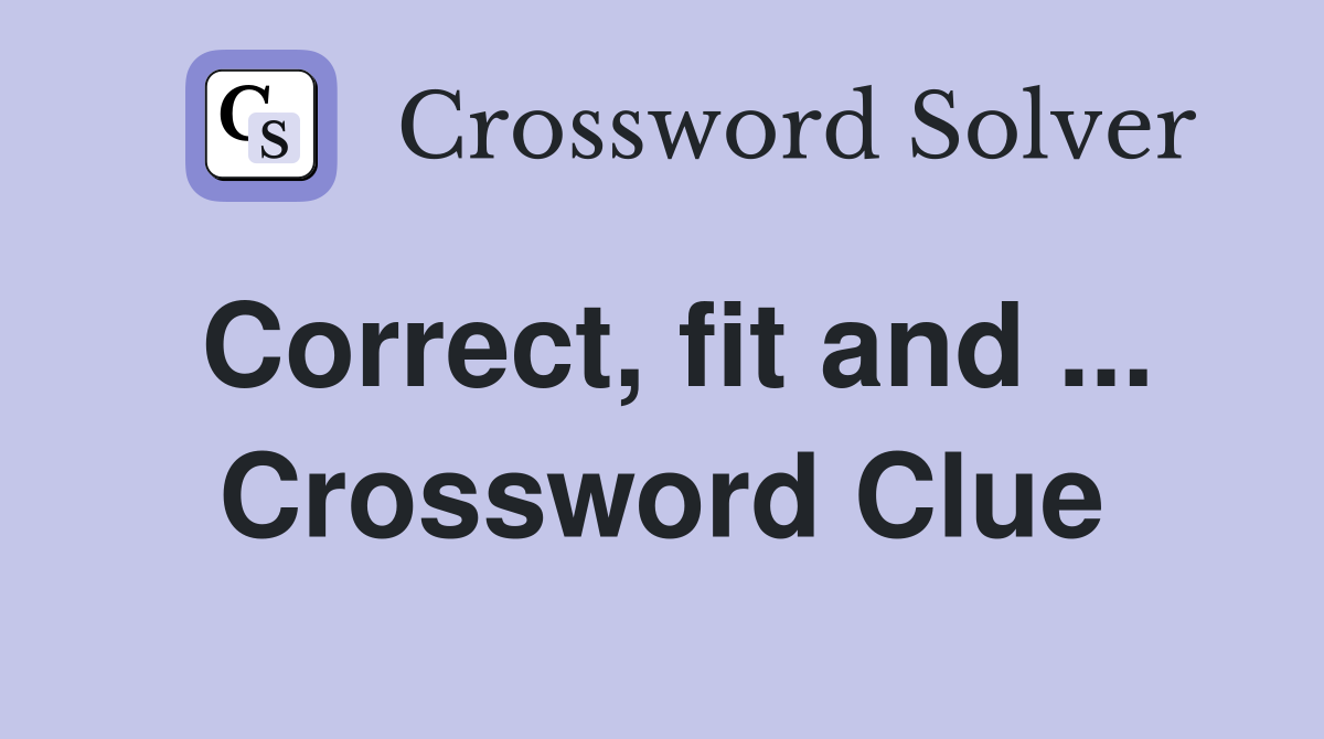 Correct, fit and ... Crossword Clue