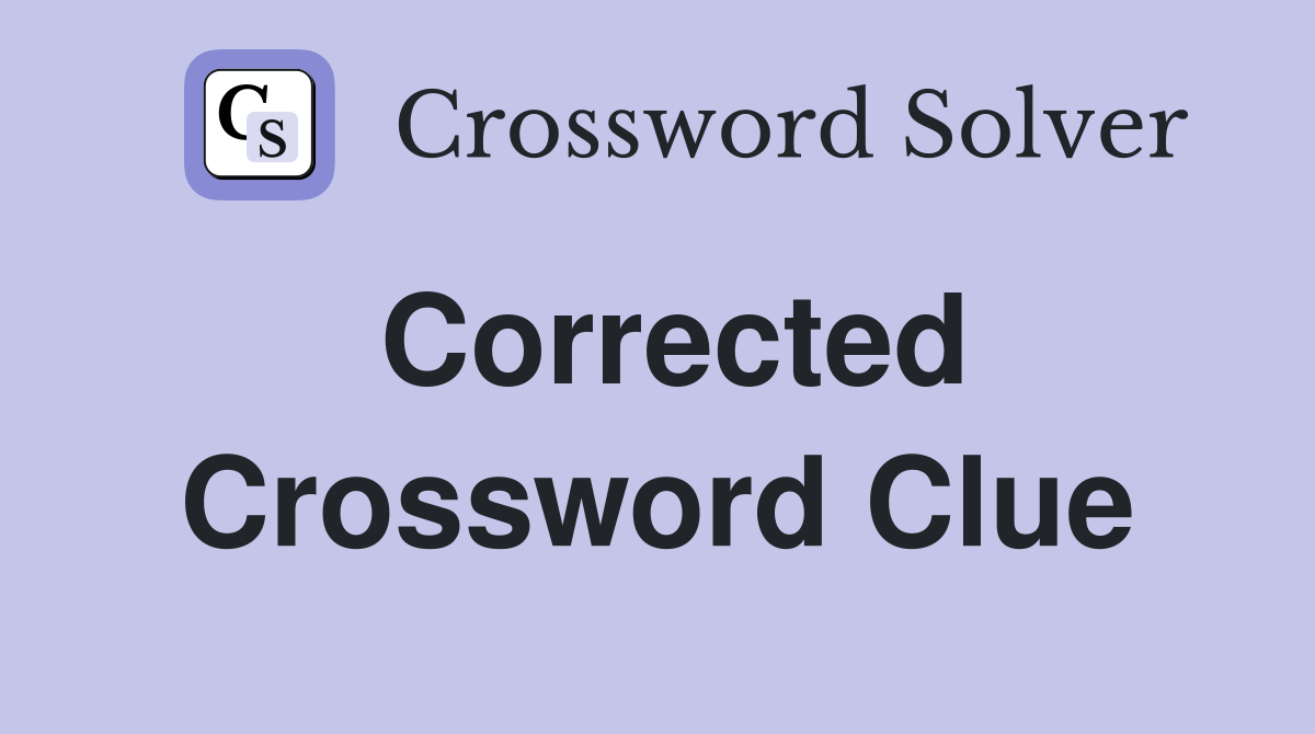 Corrected Crossword Clue Answers Crossword Solver