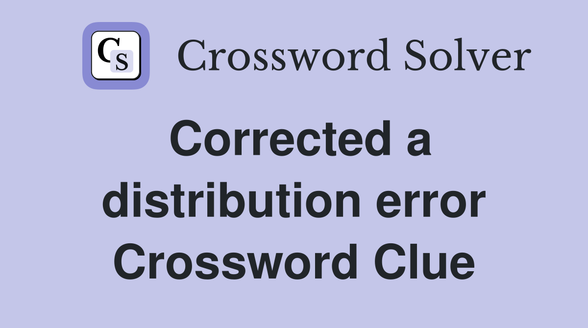Corrected a distribution error Crossword Clue