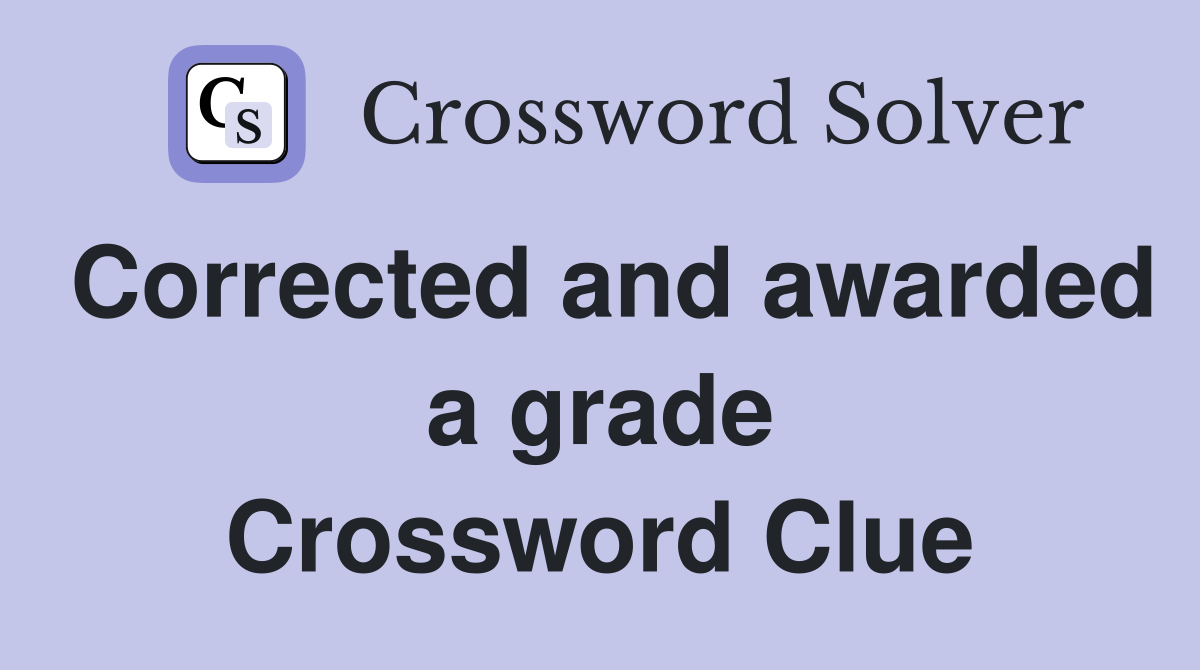 Corrected and awarded a grade Crossword Clue