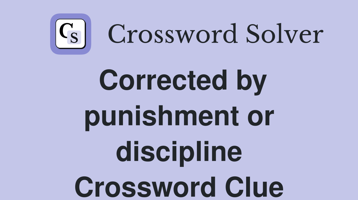 Corrected by punishment or discipline Crossword Clue