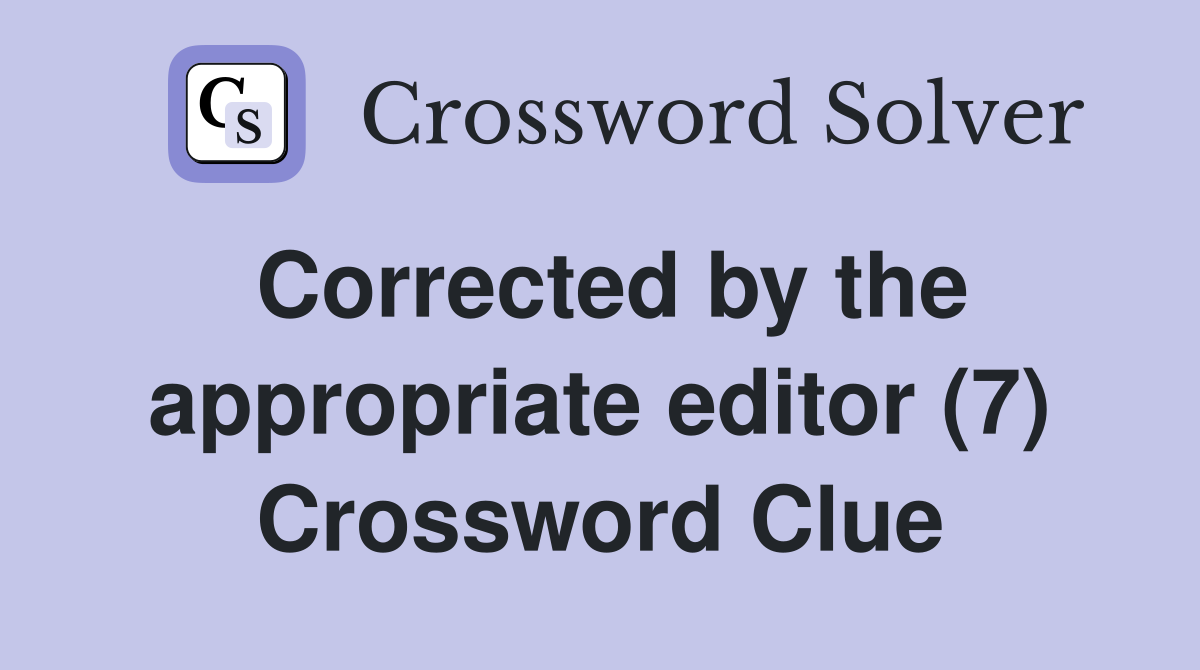 Corrected by the appropriate editor (7) Crossword Clue
