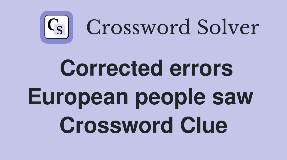 Corrected errors European people saw  Crossword Clue
