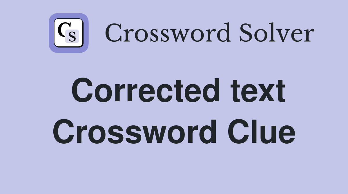Corrected text Crossword Clue