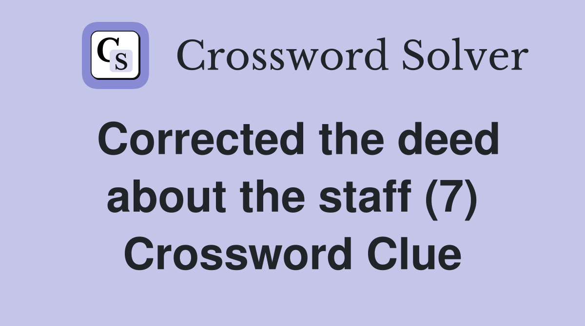 Corrected the deed about the staff (7) Crossword Clue