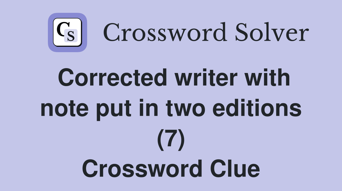 Corrected writer with note put in two editions (7) Crossword Clue