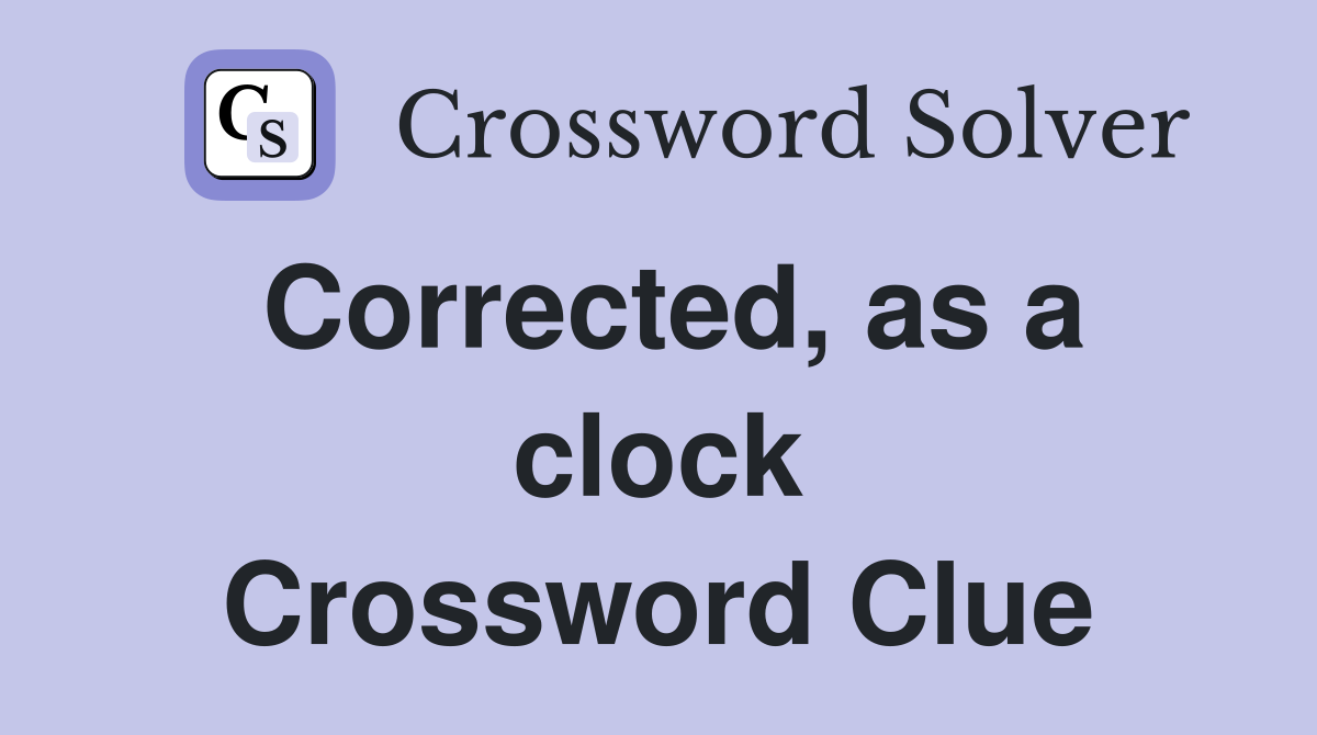 Corrected, as a clock Crossword Clue