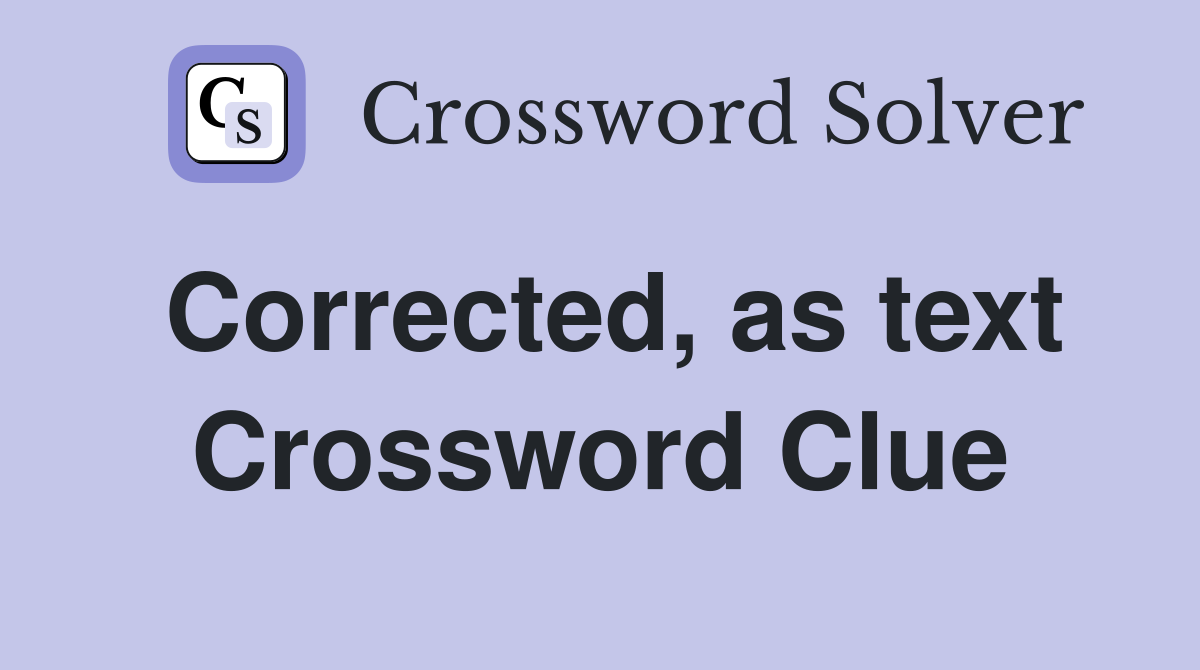 Corrected, as text Crossword Clue