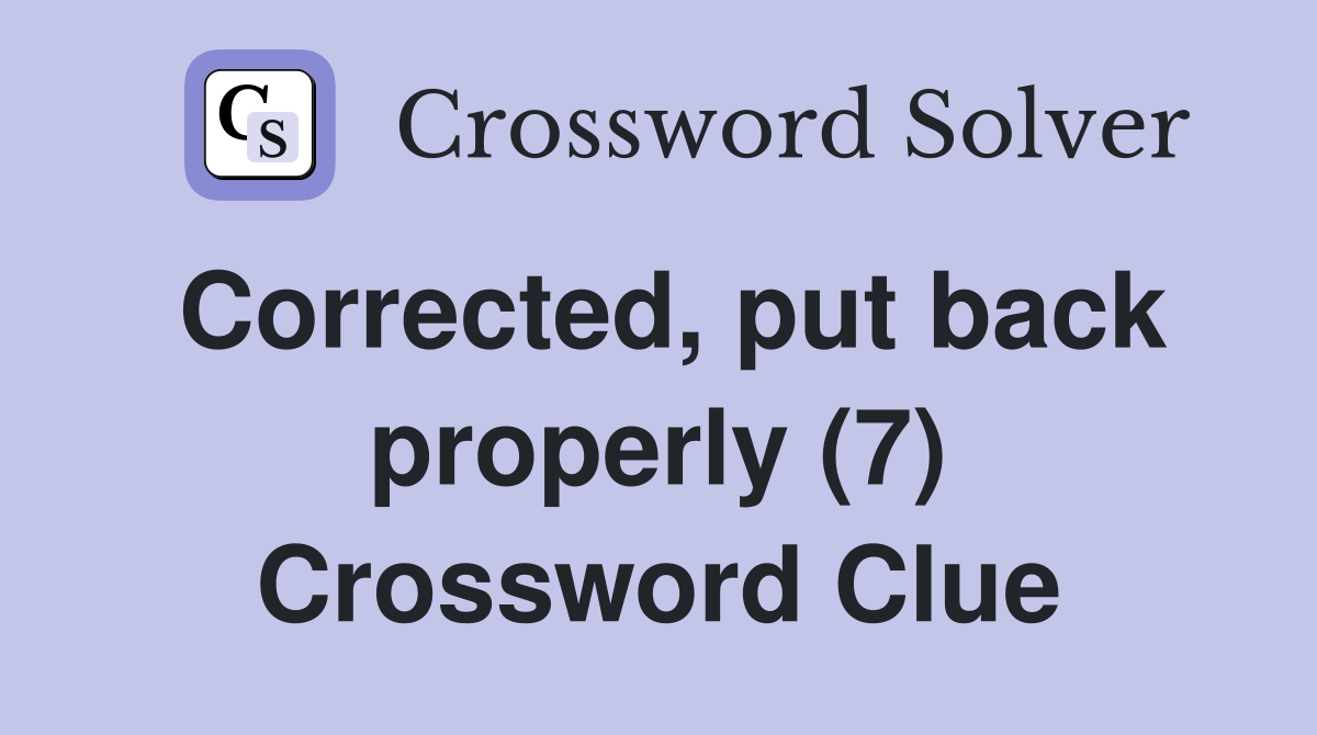Corrected, put back properly (7) Crossword Clue