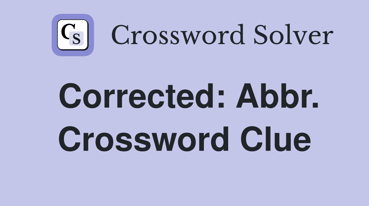 Corrected: Abbr. Crossword Clue