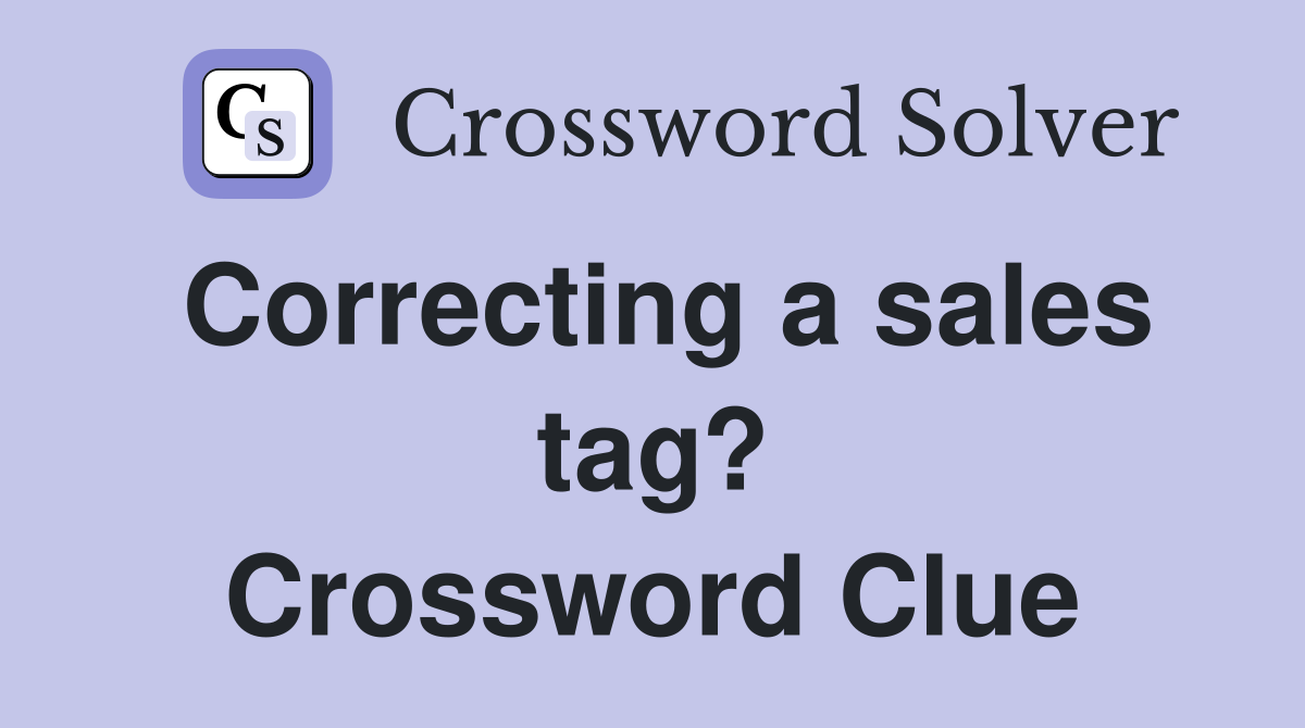Correcting a sales tag? Crossword Clue