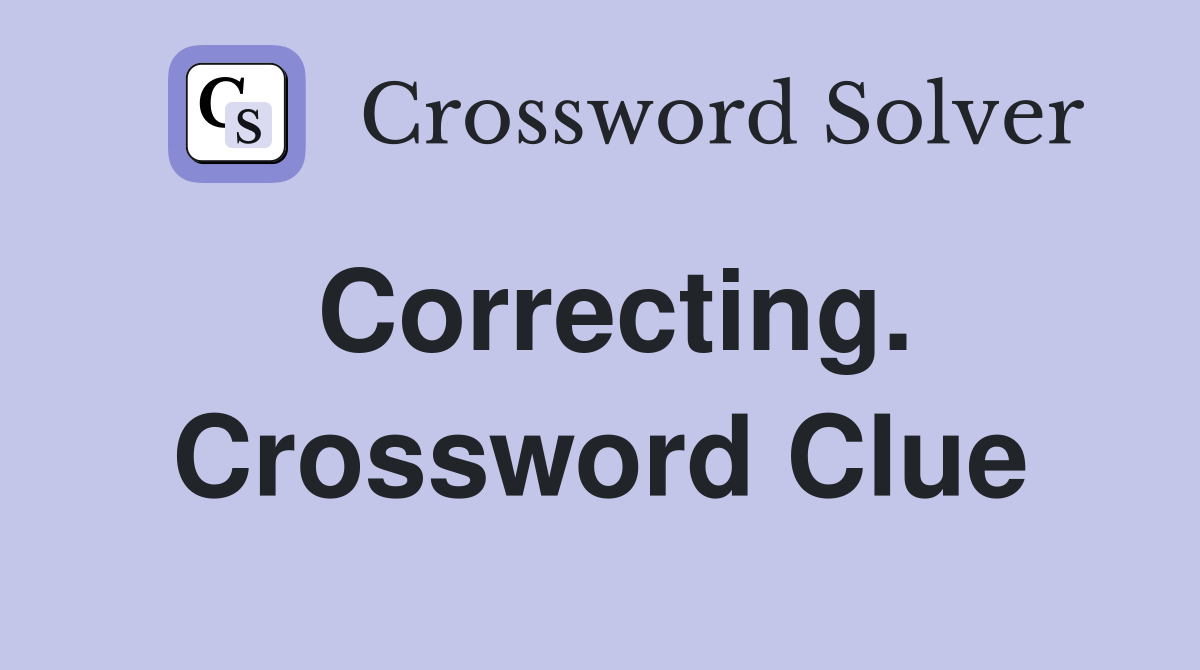 Correcting. Crossword Clue