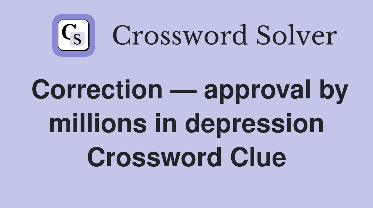 Correction — approval by millions in depression Crossword Clue