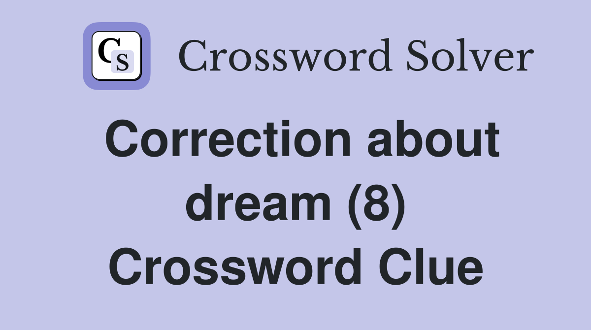 Correction about dream (8) Crossword Clue