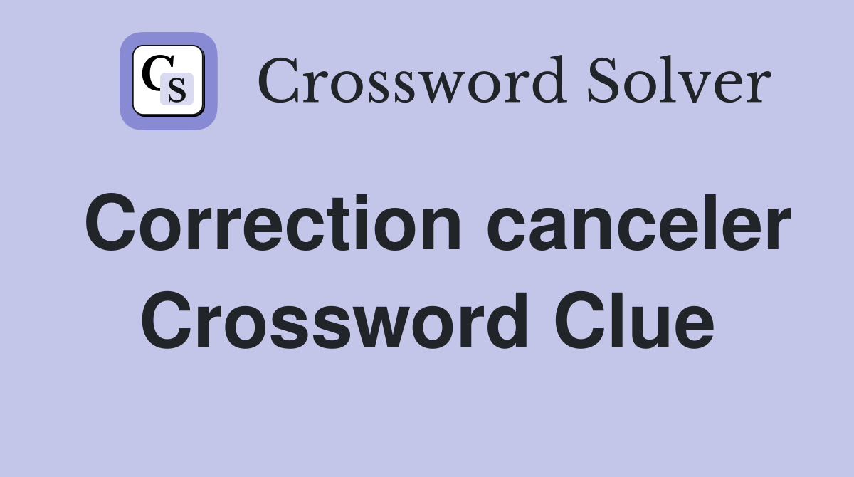 Correction canceler Crossword Clue