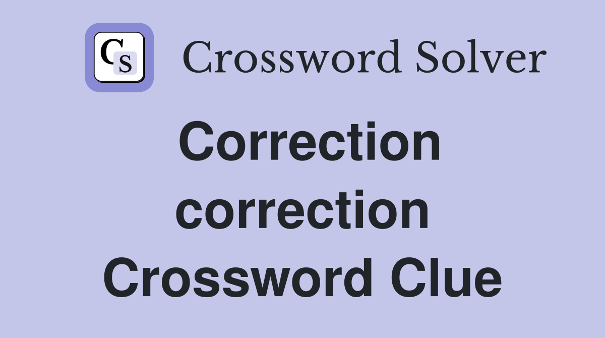 Correction correction Crossword Clue