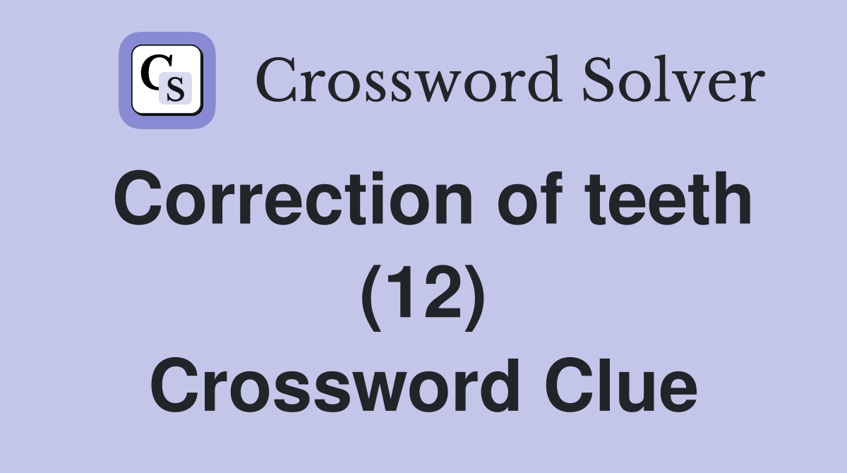 Correction of teeth (12) Crossword Clue