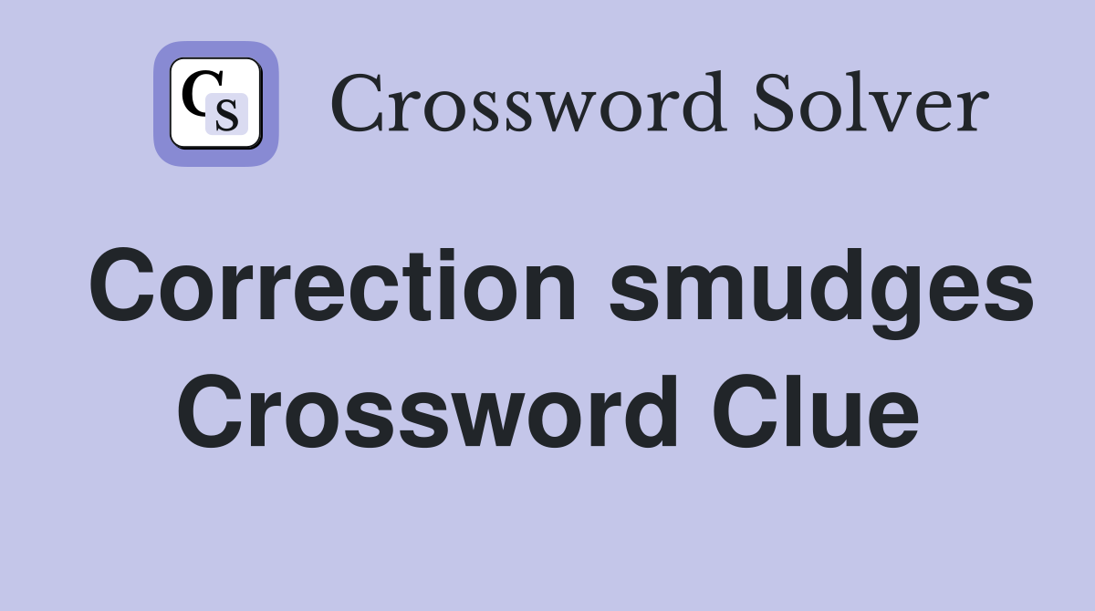 Correction smudges Crossword Clue