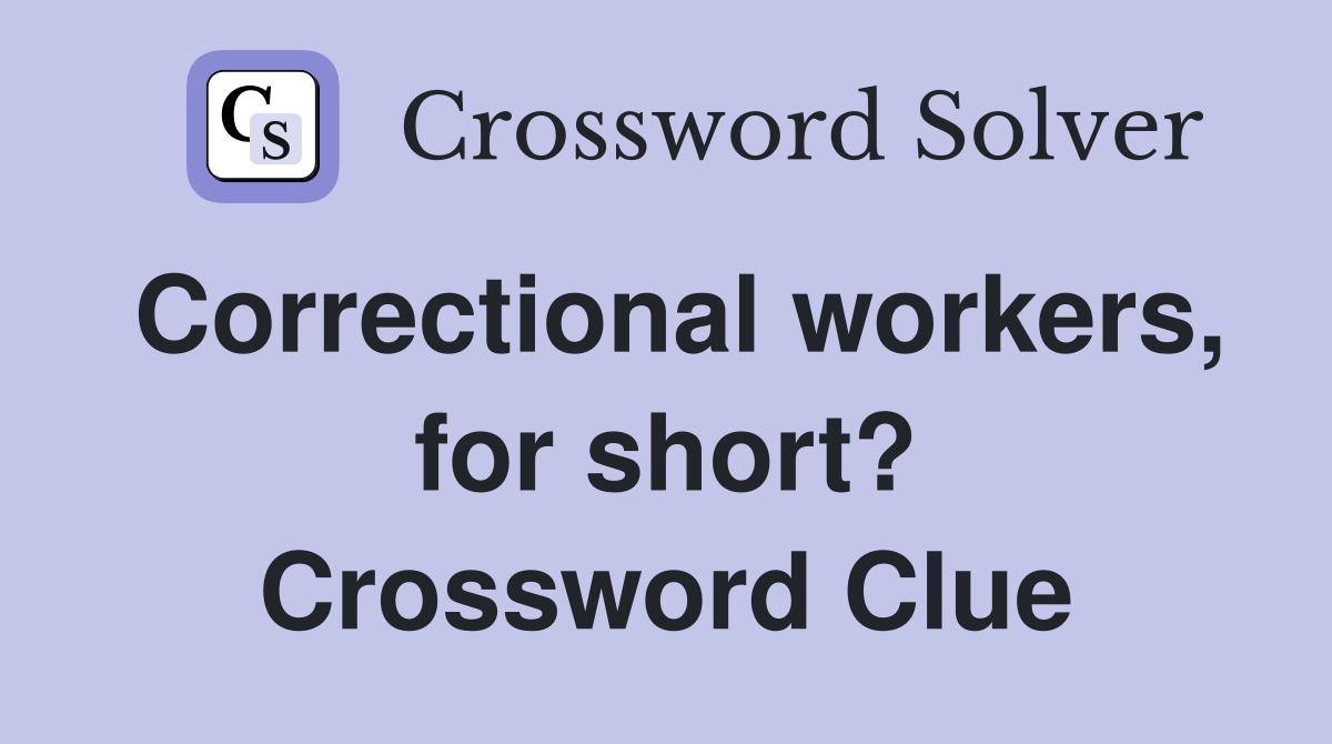 Correctional workers, for short? Crossword Clue
