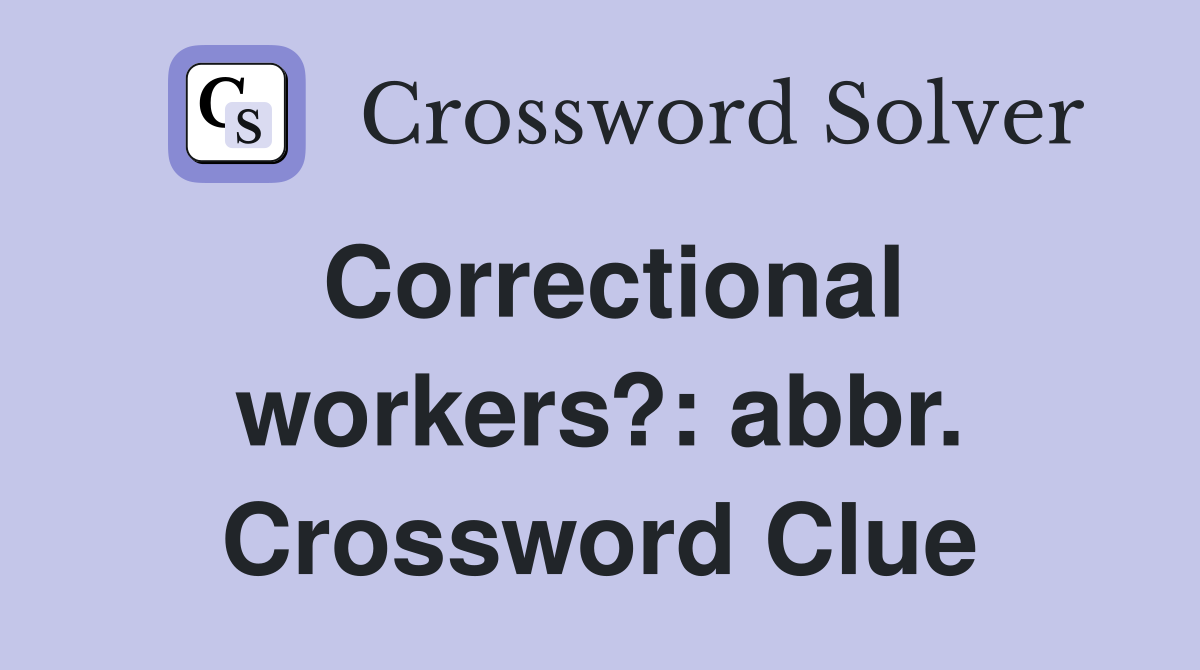 Correctional workers?: abbr. Crossword Clue