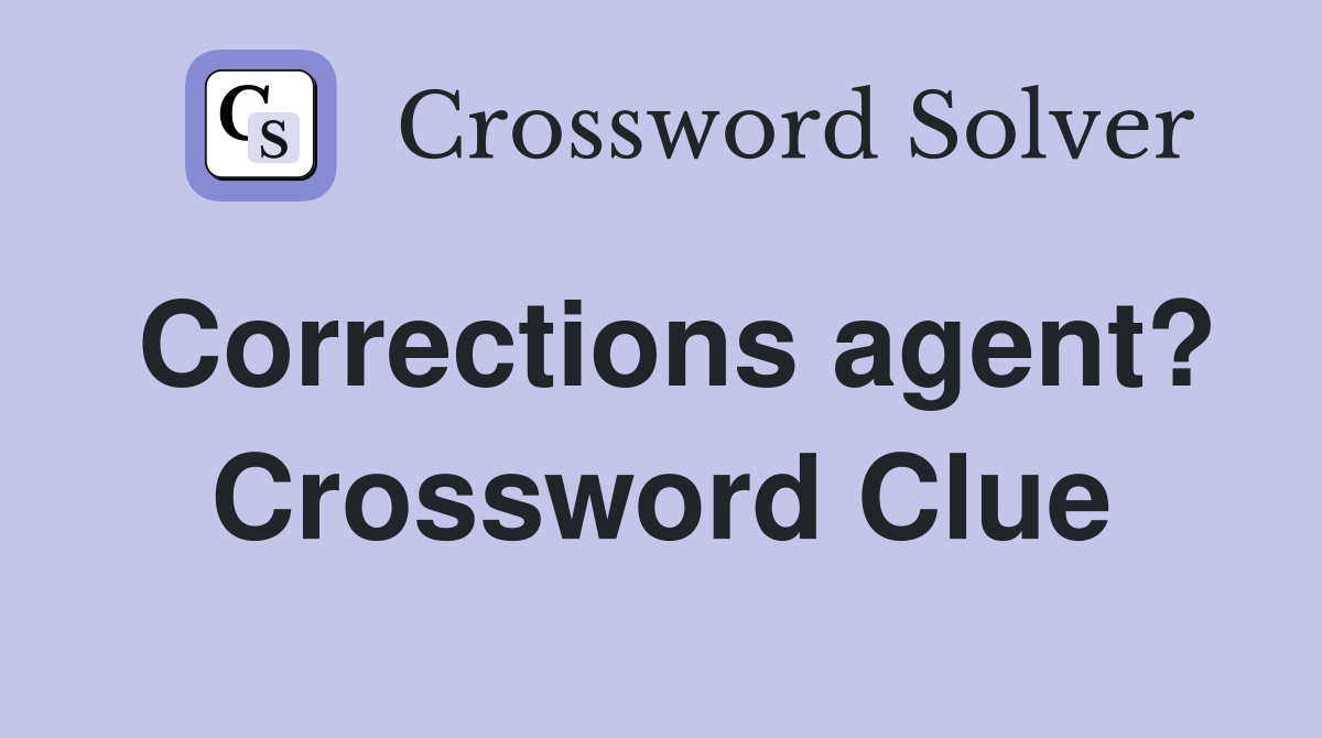 Corrections agent? Crossword Clue