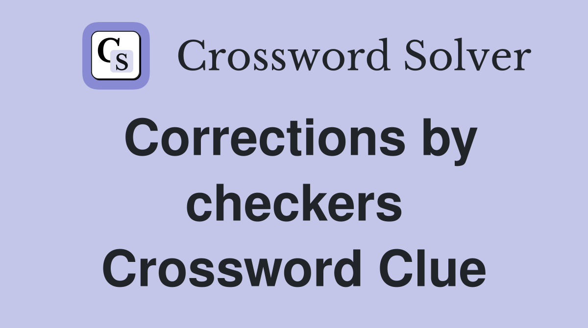 Corrections by checkers Crossword Clue