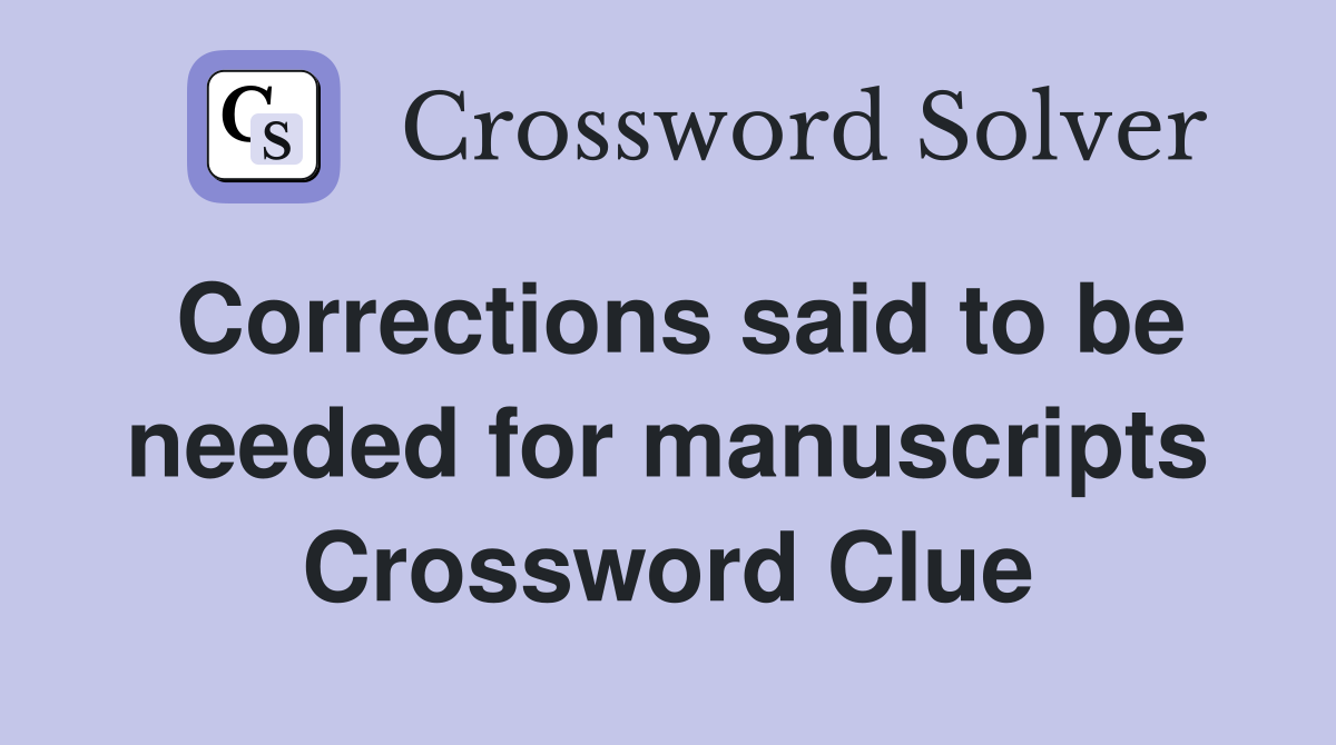 Corrections said to be needed for manuscripts Crossword Clue
