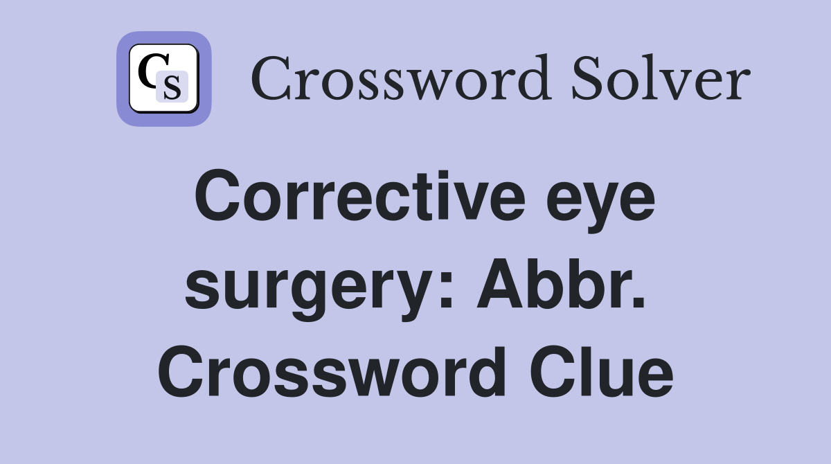 Corrective eye surgery: Abbr. Crossword Clue