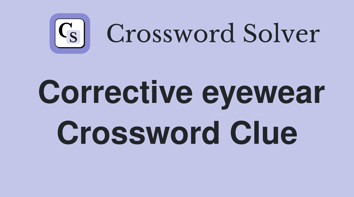 Corrective eyewear Crossword Clue