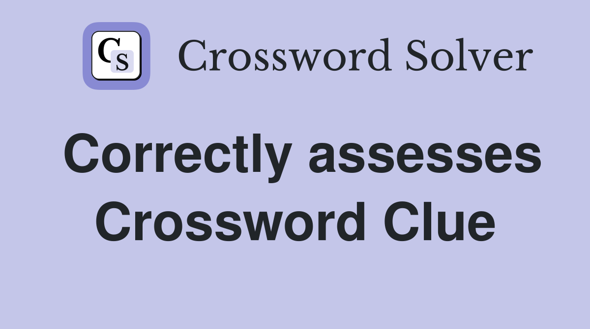Correctly assesses Crossword Clue
