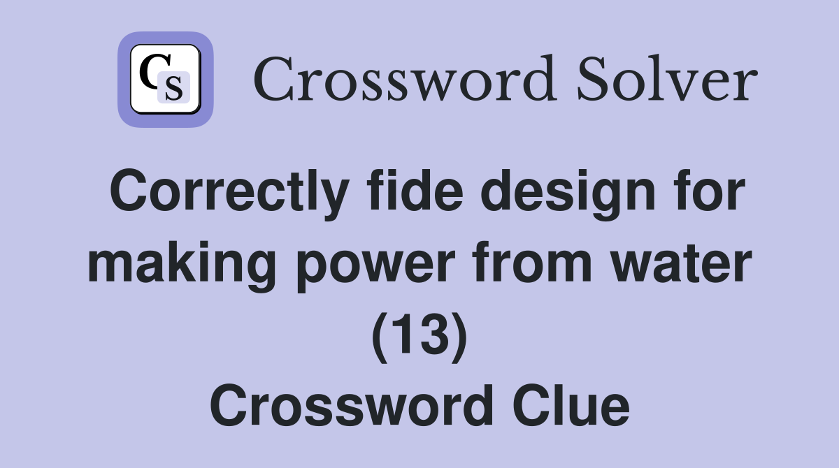 Correctly fide design for making power from water (13) Crossword Clue
