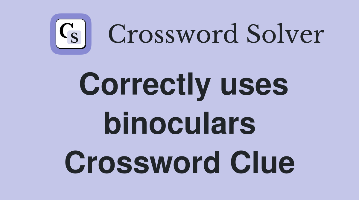 Correctly uses binoculars Crossword Clue