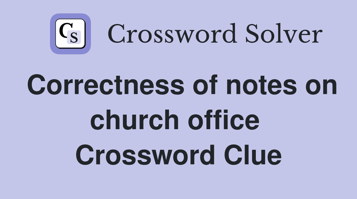 Correctness of notes on church office  Crossword Clue