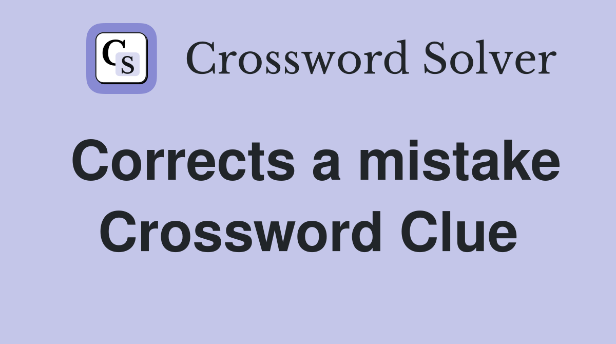 Corrects a mistake Crossword Clue
