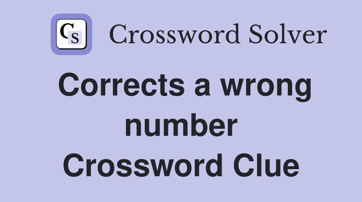 Corrects a wrong number Crossword Clue