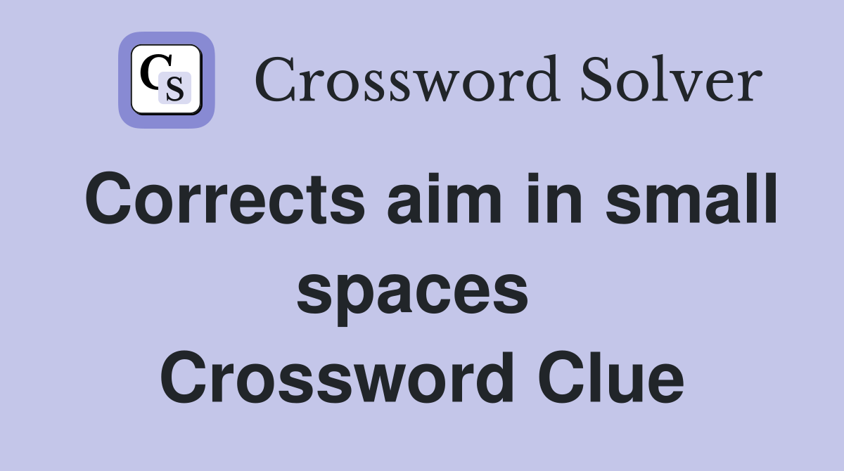 Corrects aim in small spaces  Crossword Clue