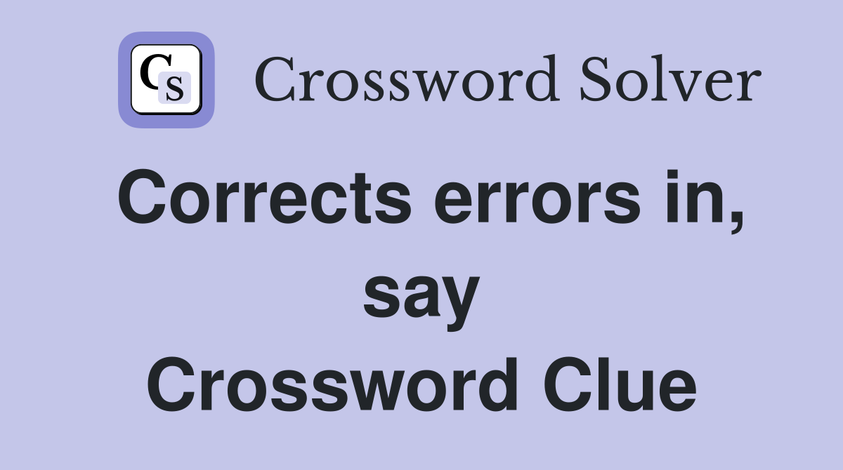 Corrects errors in, say Crossword Clue
