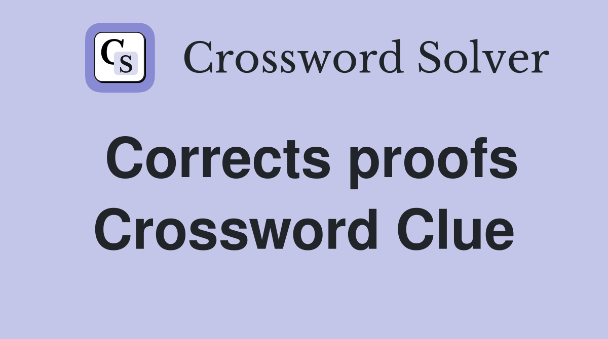 Corrects proofs Crossword Clue