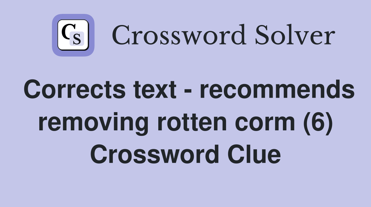 Corrects text - recommends removing rotten corm (6) Crossword Clue