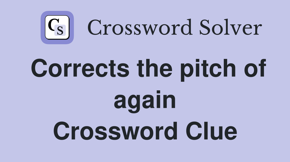 Corrects the pitch of again Crossword Clue
