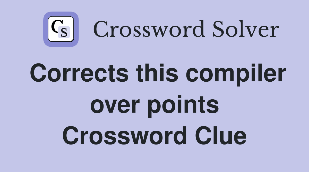 Corrects this compiler over points Crossword Clue