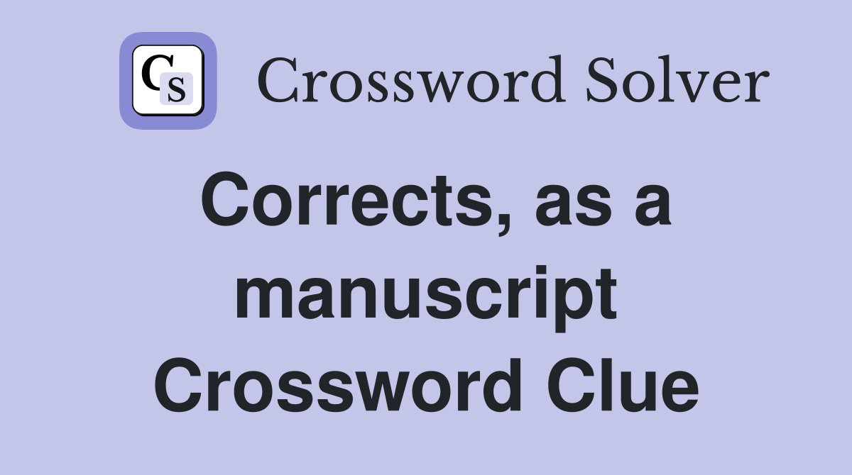Corrects, as a manuscript Crossword Clue