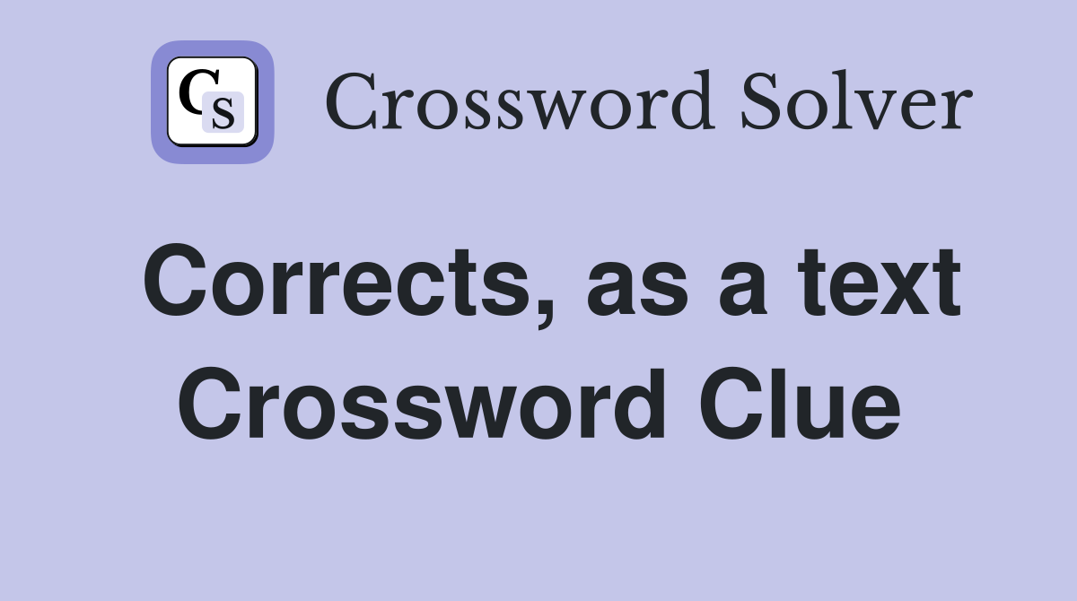 Corrects, as a text Crossword Clue